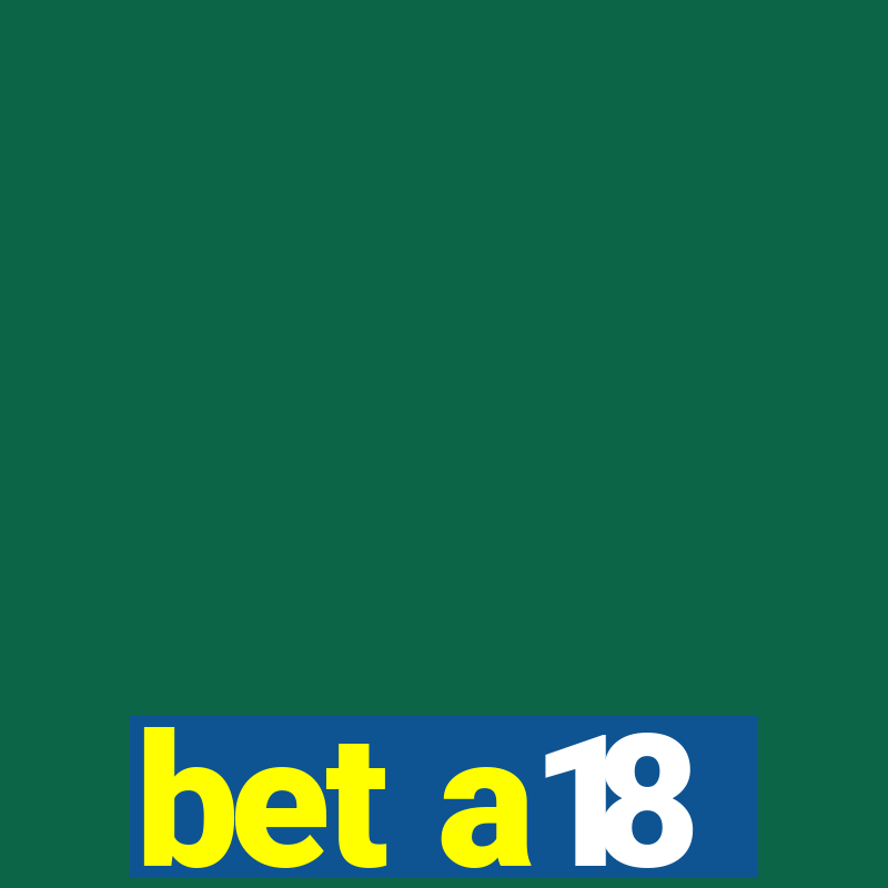 bet a18